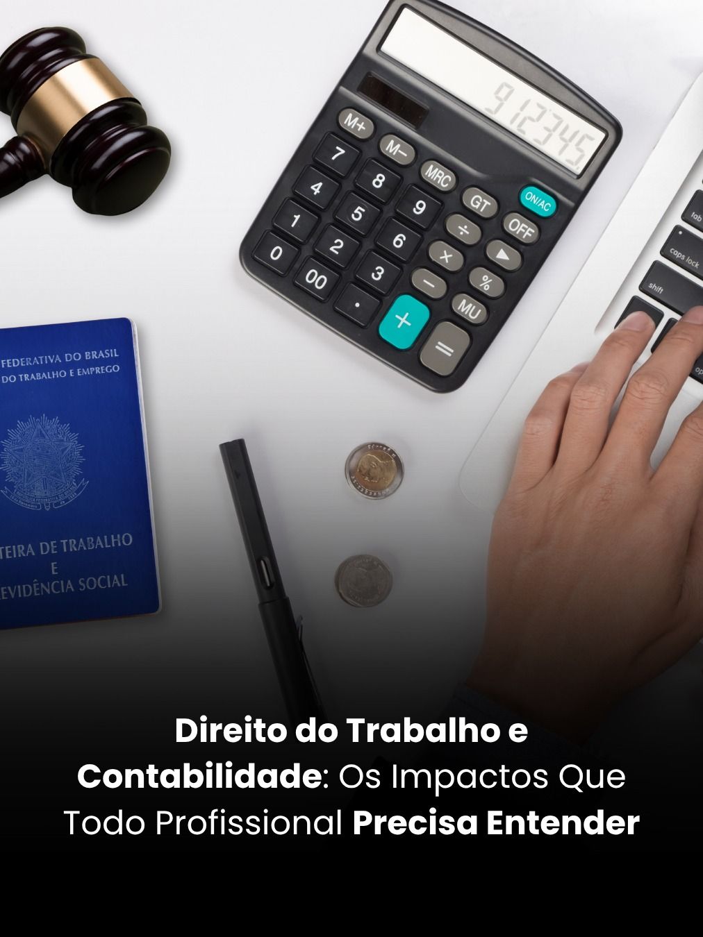 Direito do Trabalho e Contabilidade: Os 5 Impactos Que Todo Profissional Precisa Entender